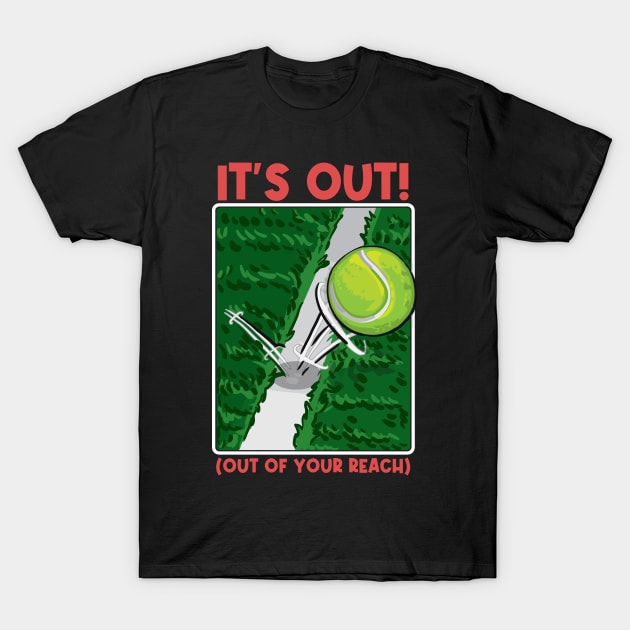 It's Out! (Out of your reach) Funny Tennis Tee Tennis Player T-Shirt by Proficient Tees